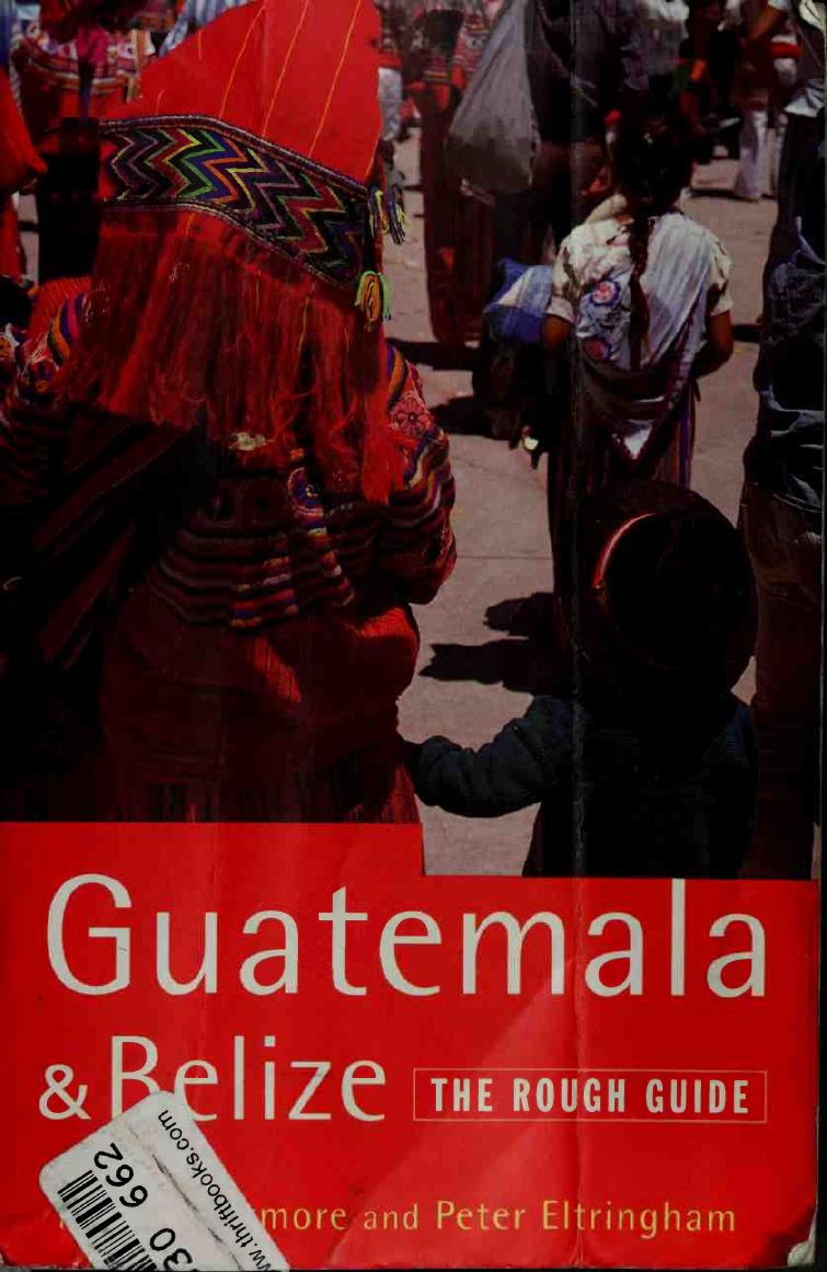 Guatemala and Belize: The Rough Guide by Mark Whatmore Peter Eltringham
