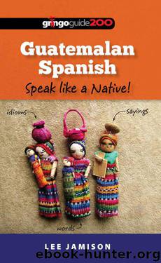 Guatemalan Spanish: Speak like a Native! by Jamison Lee