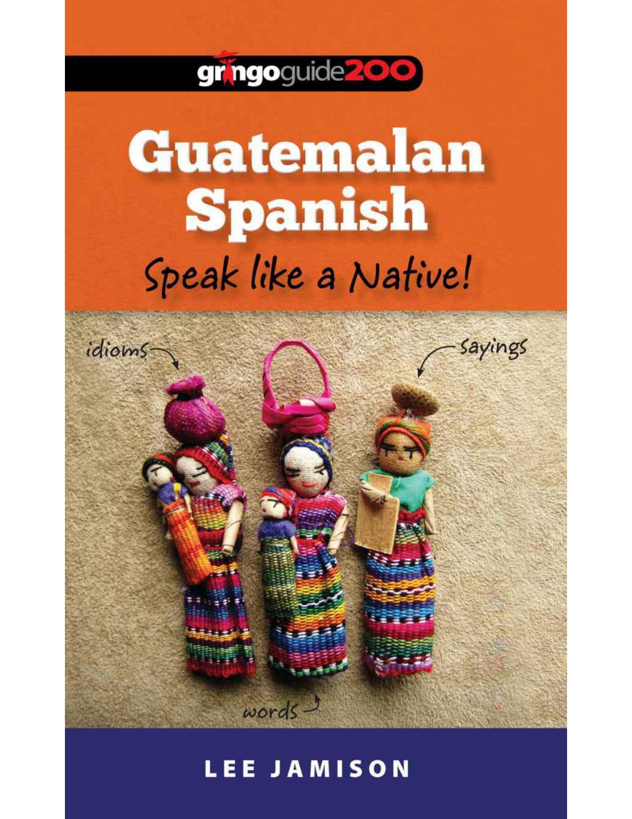 Guatemalan Spanish: Speak like a Native! by Lee Jamison