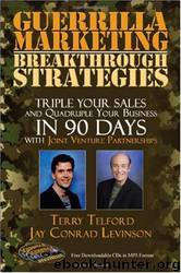 Guerrilla Marketing: Breakthrough Strategies: Triple Your Sales and Quadruple Your Business In 90 Days With Joint Venture Partnerships by Jay Conrad Levinson;Terry Telford