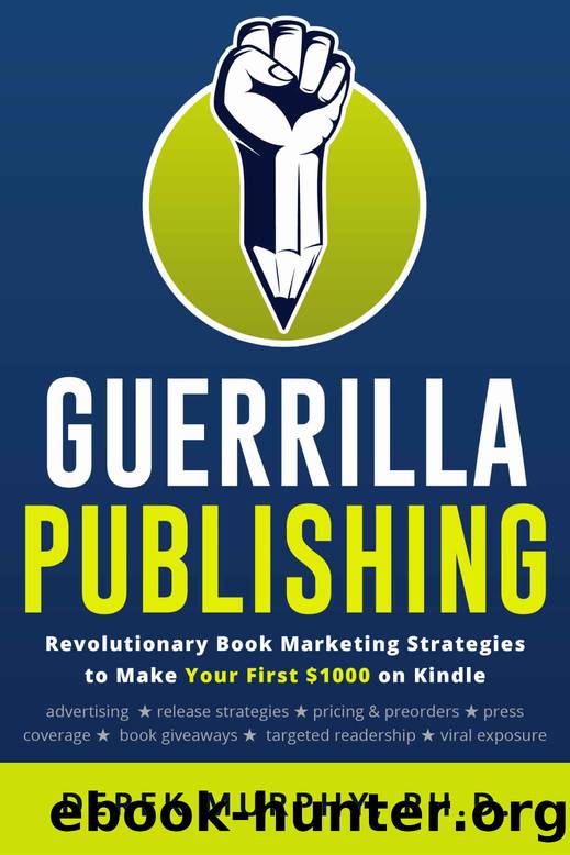 Guerrilla Publishing: Revolutionary Book Marketing Strategies by Derek Murphy