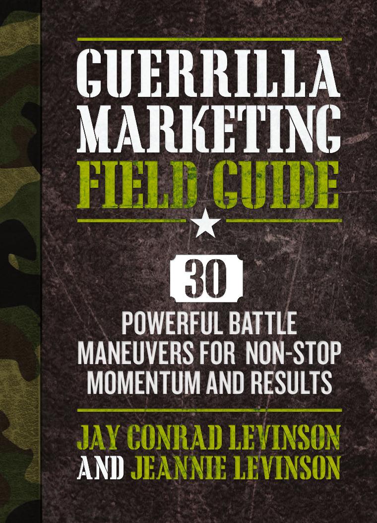 Guerrilla marketing field guide: 30 powerful battle maneuvers for non-stop momentum and results by Levinson Jay Conrad