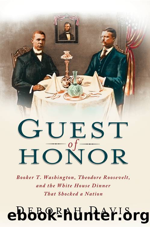 Guest of Honor: Booker T. Washington, Theodore Roosevelt, and the White House Dinner That Shocked a Nation by Deborah Davis