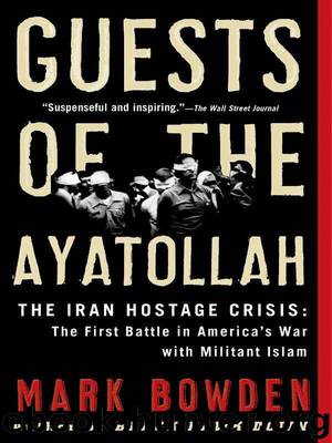 Guests of the Ayatollah: The Iran Hostage Crisis by Mark Bowden