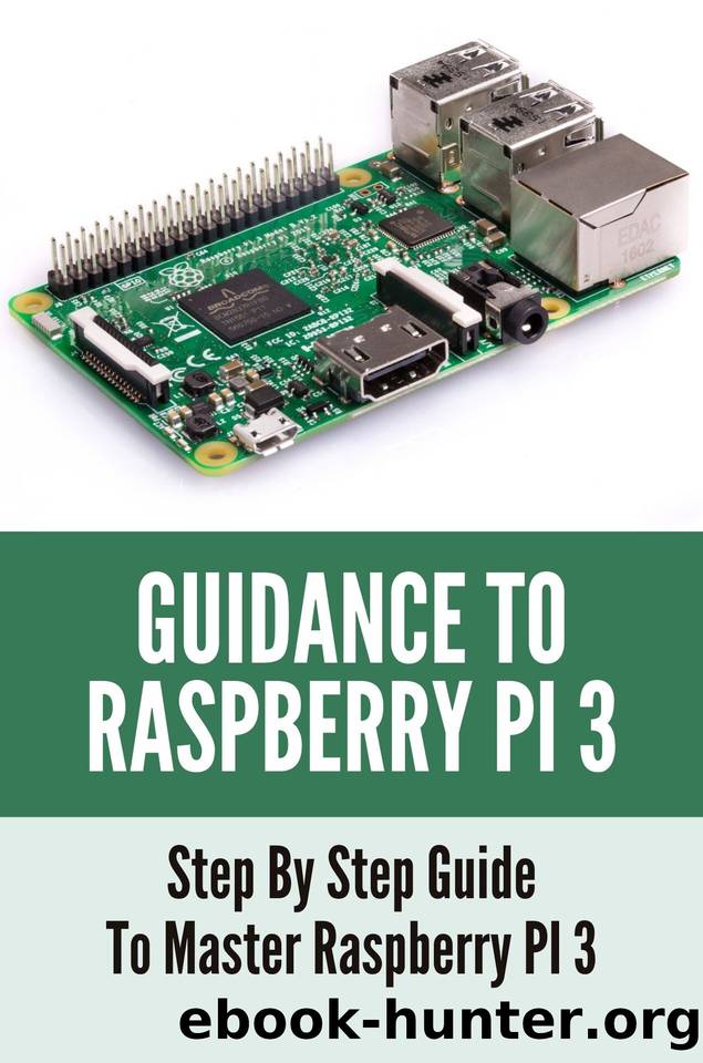 Guidance To Raspberry PI 3: Step By Step Guide To Master Raspberry PI 3: How Do You Use A Raspberry Pi by Summerill Bryce