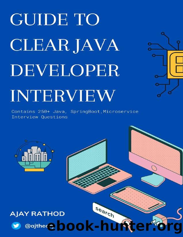 Guide To Clear Java Developer Interview: Contains 250+ Java, Spring-Boot, Microservice Interview Questions by Ajay Rathod