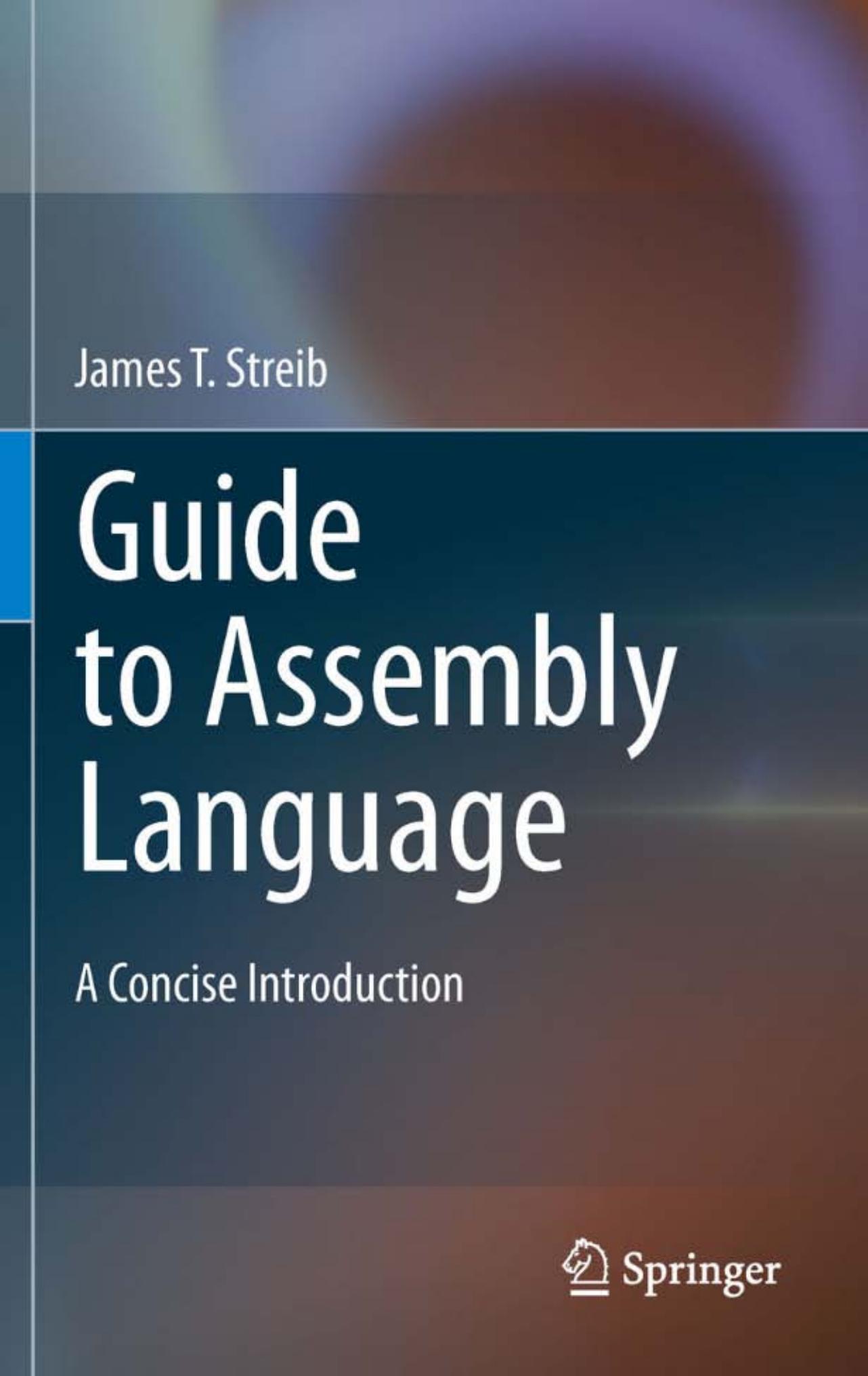 Guide to Assembly Language: A Concise Introduction by James T. Streib