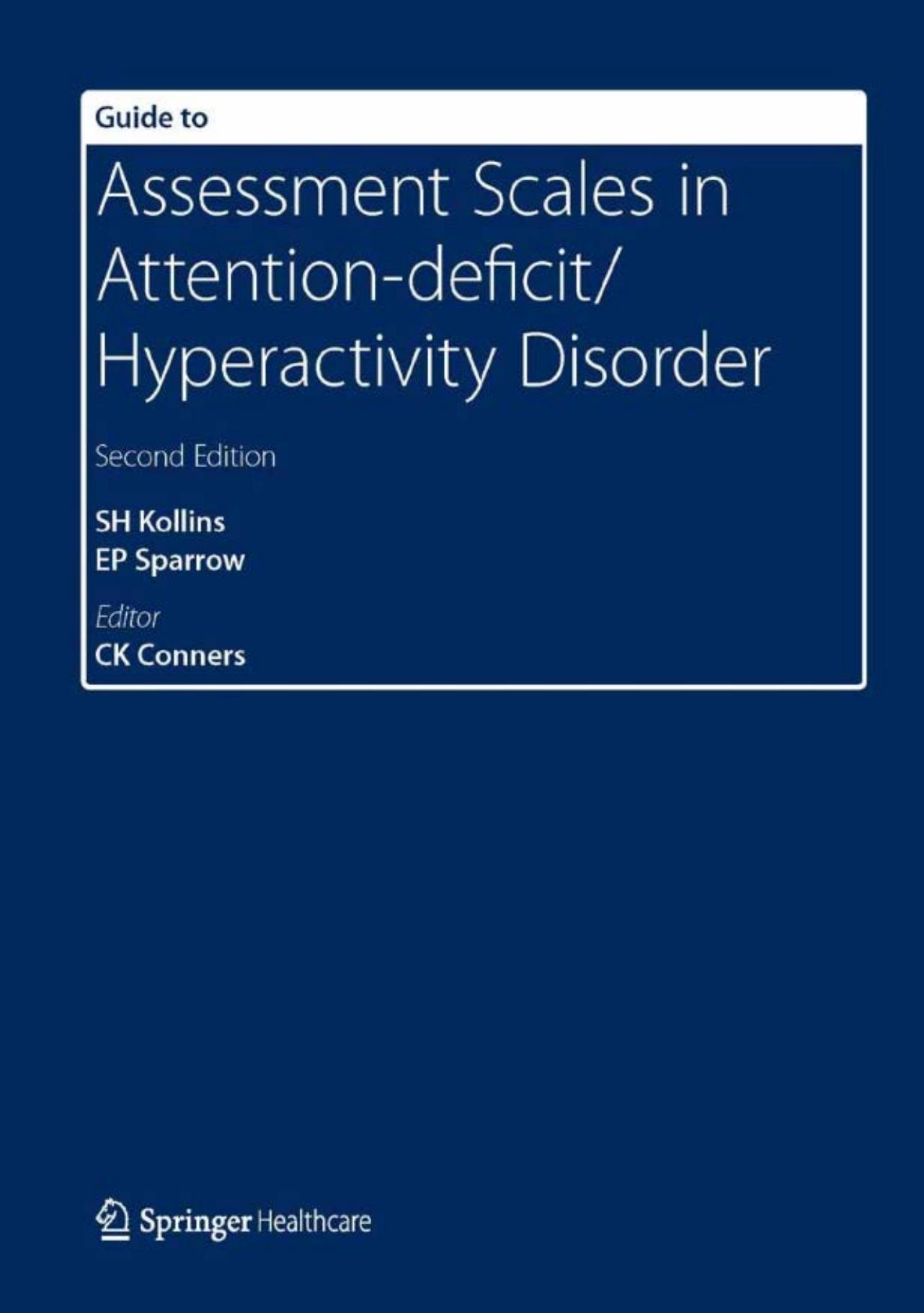 Guide to Assessment Scales in Attention-Deficit/Hyperactivity Disorder by Scott H Kollins & Elizabeth Sparrow & C Keith Conners
