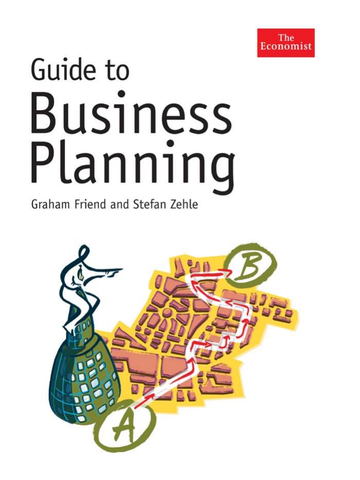 Guide to Business Planning by Graham Friend; Stefan Zehle Graham Friend Stefan Zehle