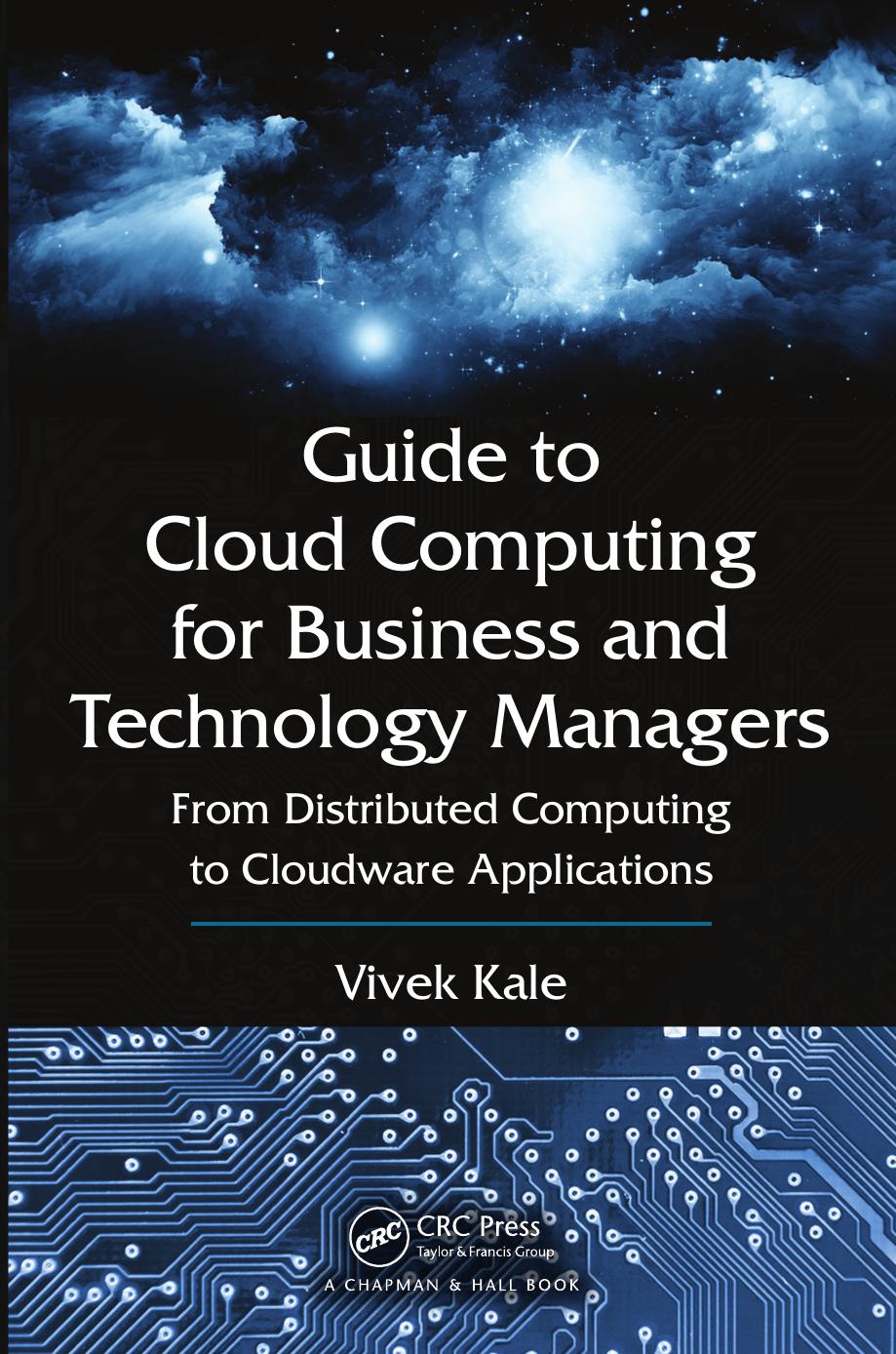 Guide to Cloud Computing for Business and Technology Managers From Distributed Computing to Cloudware Applications by Vivek Kale