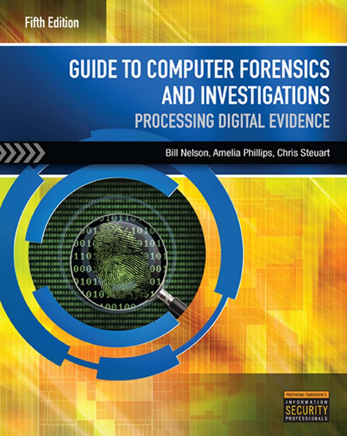 Guide to Computer Forensics and Investigations by Bill Nelson Amelia Phillips Christopher Steuart