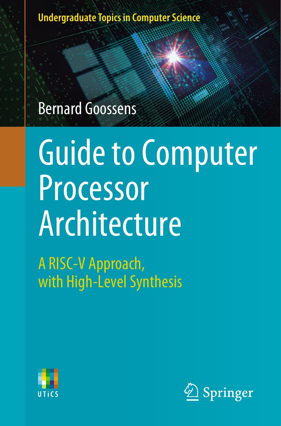 Guide to Computer Processor Architecture. A RISC-V Approach, with High-Level Synthesis by Bernard Goossens