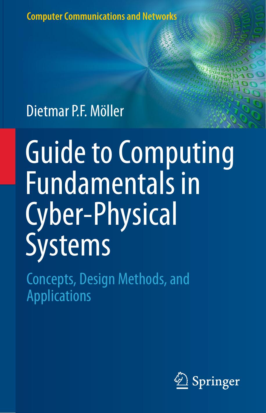 Guide to Computing Fundamentals in Cyber-Physical Systems: Concepts, Design Methods, and Applications by Dietmar P.F. Möller (auth.)