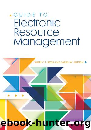 Guide to Electronic Resource Management by Sheri V. T. Ross & Sarah W. Sutton
