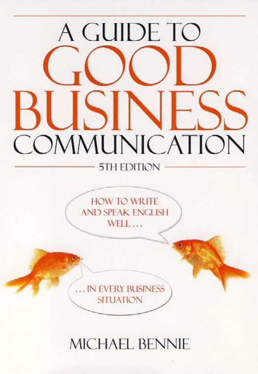Guide to Good Business Communications : How to Write and Speak English Well in Every Business Situation by Bennie Michael