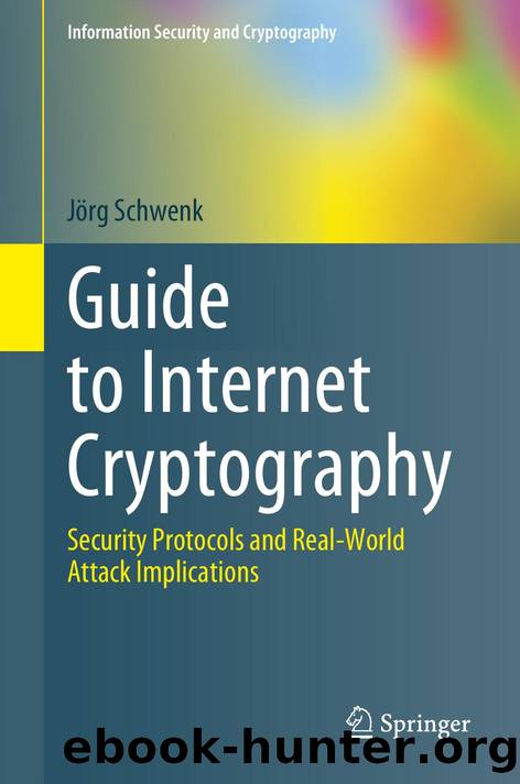 Guide to Internet Cryptography  Security Protocols and -- JÃ¶rg Schwenk -- Information Security and Cryptography, 2022 -- Springer -- 9783031194399 by Unknown
