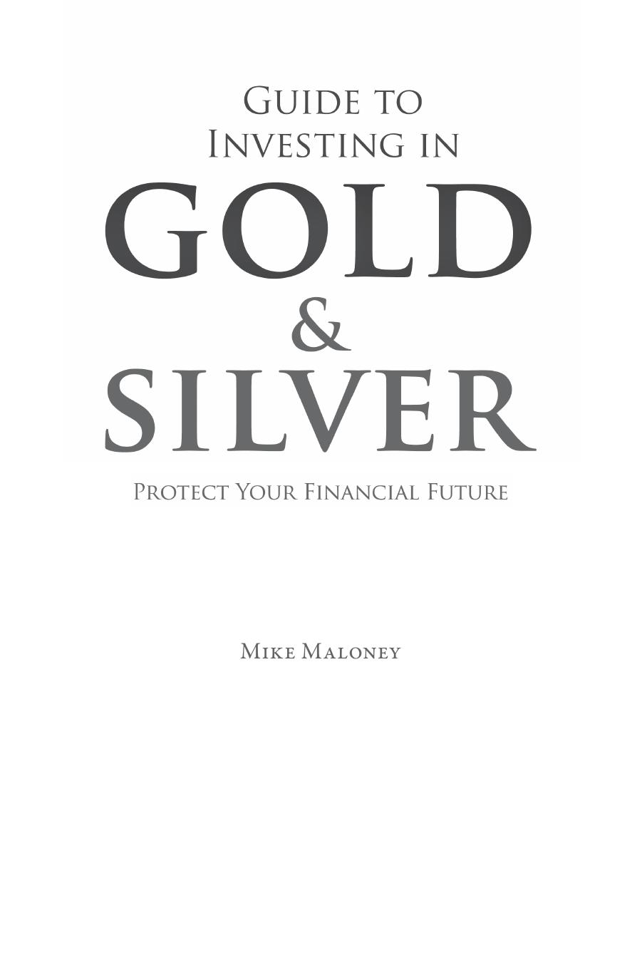 Guide to Investing in Gold & Silver: Protect Your Financial Future by Mike Maloney