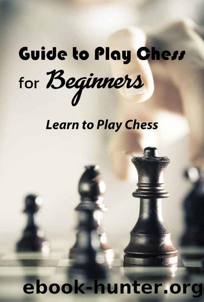 Guide to Play Chess for Beginners: Learn to Play Chess: Guide to Play Chess for Beginners by Janet Thomas