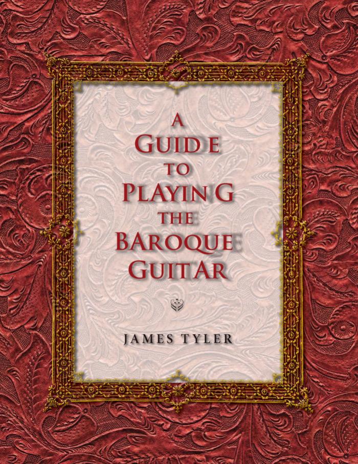 Guide to Playing the Baroque Guitar by Tyler James