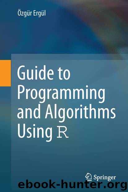 Guide to Programming and Algorithms Using R by Özgür Ergül