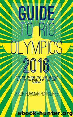 Guide to Rio Olympics 2016: Tips for Staying Safe and Healthy for the Olympics, New Year and Carnival by Prof. Norman Ratcliffe