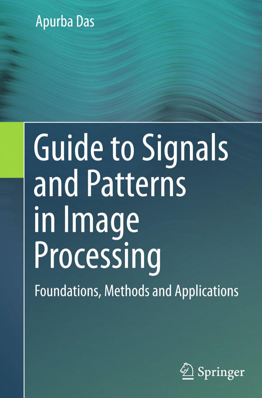 Guide to Signals and Patterns in Image Processing: Foundations, Methods and Applications by Apurba Das (auth.)