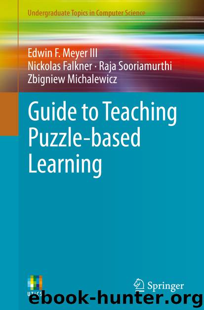 Guide to Teaching Puzzle-based Learning by Edwin F. Meyer Nickolas Falkner Raja Sooriamurthi & Zbigniew Michalewicz