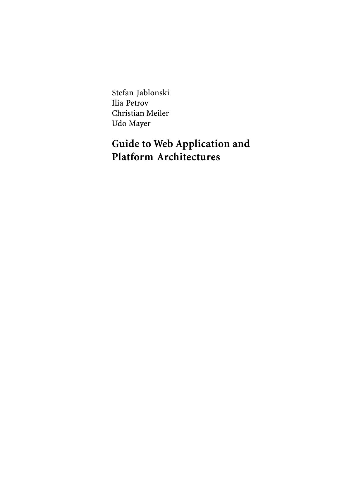Guide to Web Application and Platform Architectures by Stefan Jablonski Ilia Petrov Christian Meiler Udo Mayer (auth.)