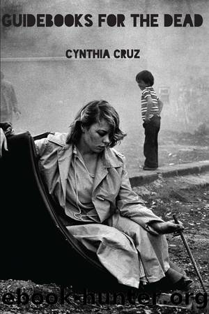 Guidebooks for the Dead by Cynthia Cruz