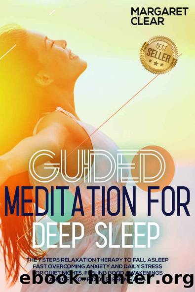 Guided Meditations for Deep Sleep: The 7 Steps Relaxation Therapy to fall asleep fast overcoming anxiety and daily stress for quiet nights, feeling good awakenings and get you rid of sleeping aids by Margaret Clear