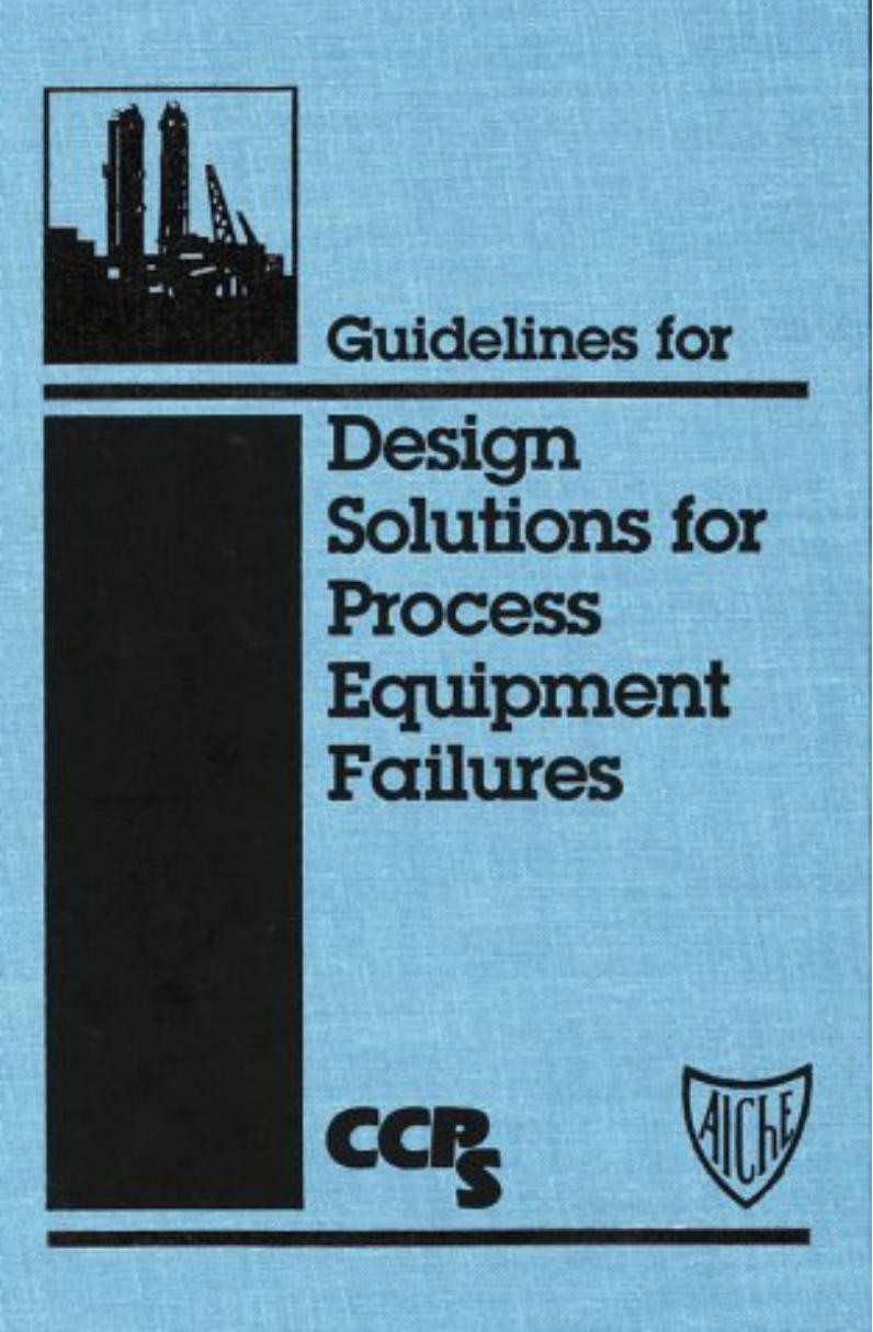 Guidelines for Design Solutions to Process Equipment Failures by CCPS