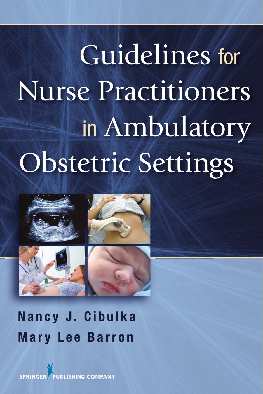 Guidelines for Nurse Practitioners in Ambulatory Obstetric Settings by Nancy J. Cibulka PhD WHNP BC FNP and Mary Lee Barron PhD FNP BC