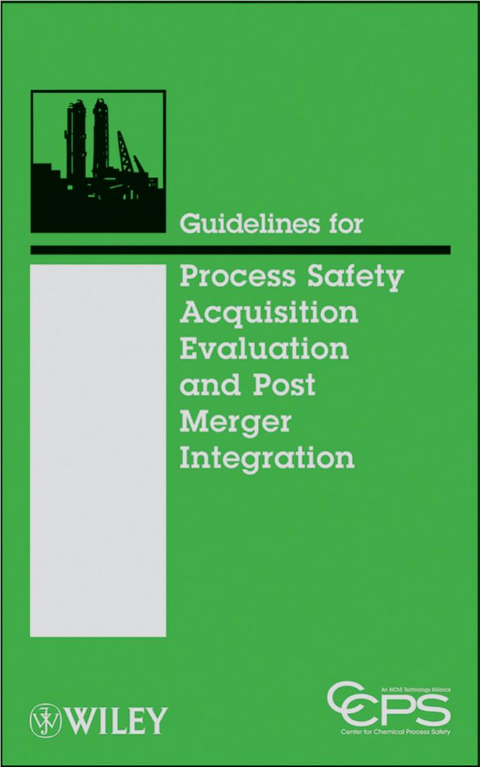 Guidelines for Process Safety Acquisition Evaluation and Post Merger Integration by American Institute of Chemical Engineers