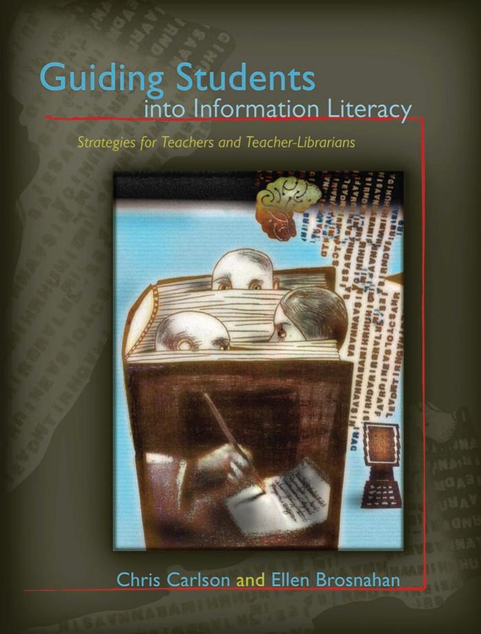 Guiding Students into Information Literacy: Strategies for Teachers and Teacher-Librarians by Chris Carlson