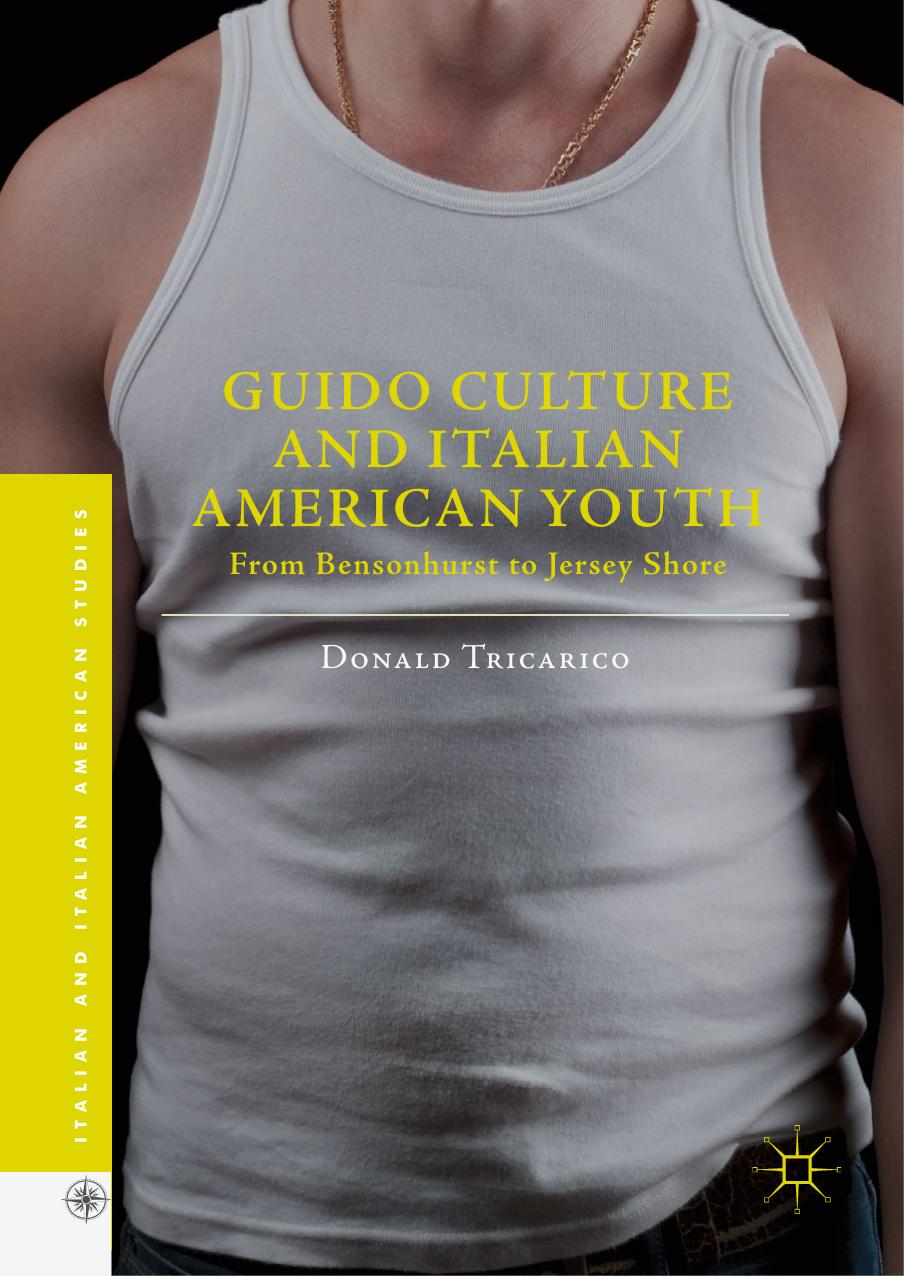Guido Culture and Italian American Youth: From Bensonhurst to Jersey Shore by Donald Tricarico