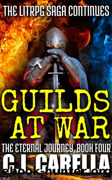 Guilds at War: The LitRPG Saga Continues (The Eternal Journey Book 4) by C.J. Carella