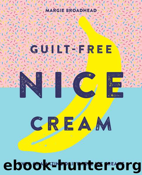 Guilt-Free Nice Cream by Margie Broadhead
