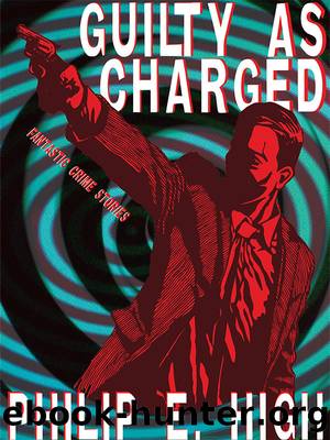 Guilty as Charged by Philip E. High