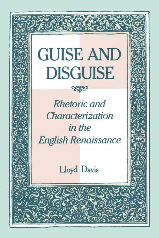 Guise and Disguise : Rhetoric and Characterization in the English Renaissance by Lloyd Davis