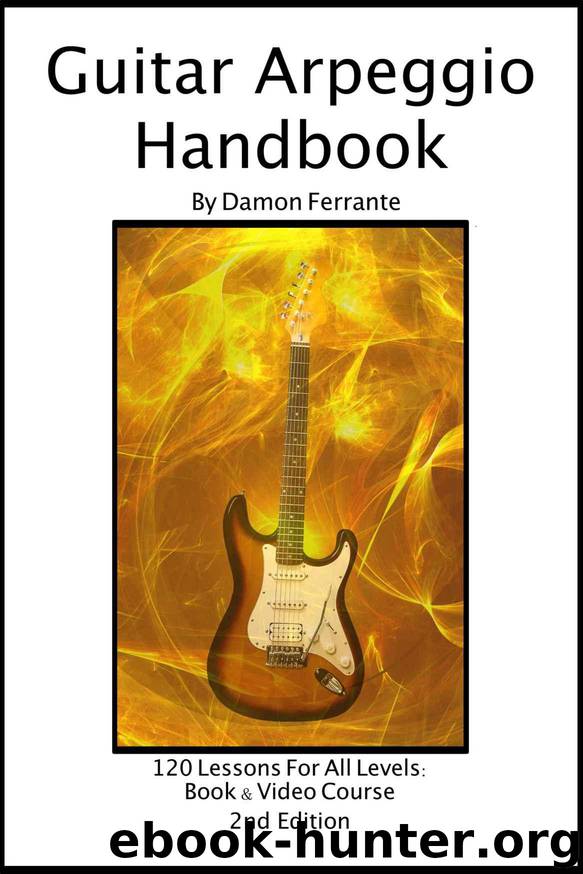 Guitar Arpeggio Handbook, 2nd Edition: 120-Lesson, Step-By-Step Guide to Guitar Arpeggios, Music Theory, and Technique-Building Exercises, Beginner to Advanced Levels (Book & Videos) by Ferrante Damon