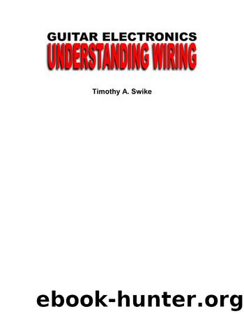 Guitar Electronics Understanding Wiring (9780557405893) by Swike Tim