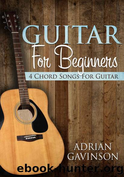 Guitar For Beginners: 4 Chord Songs For Guitar by Adrian Gavinson