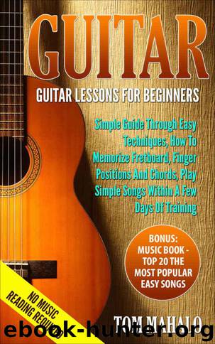 Guitar For Beginners: Guitar Lessons For Beginners, How To Play Guitar Chords, Guitar Songs With Chords, Guitar Lessons: Learn How To Play Guitar (Guitar, Beginners, Easy Techniques, Fretboard) by Tom Mahalo