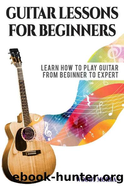 Guitar Lessons for Beginners: Learn How to Play Guitar from Beginner to Expert - Chords, Technique, Fretboard and Music Theory by Woody Morgan