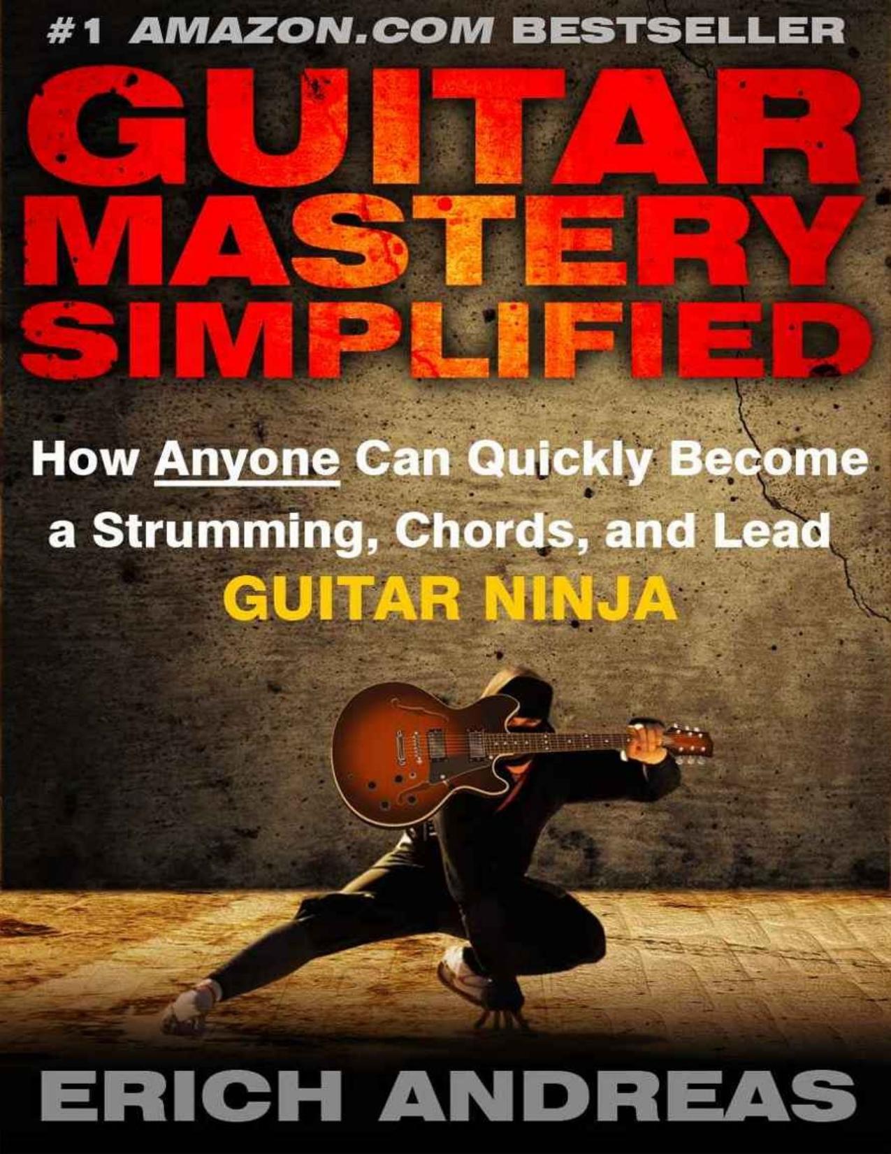 Guitar Mastery Simplified: How Anyone Can Quickly Become a Strumming, Chords, and Lead Guitar Ninja - PDFDrive.com by Erich Andreas