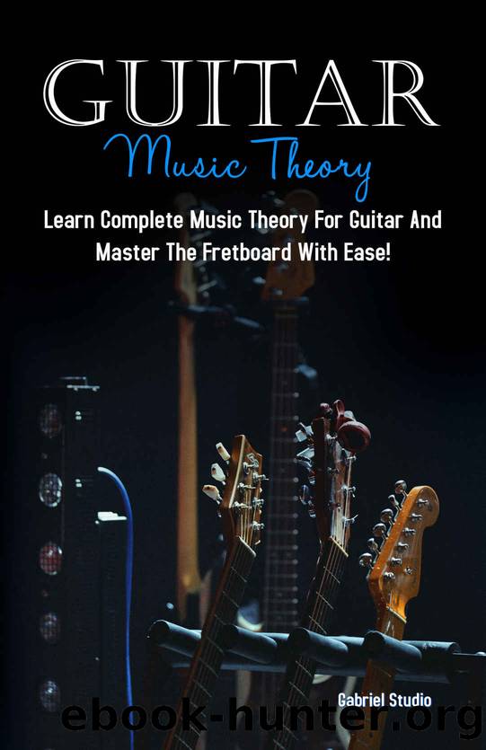 Guitar Music Theory: Learn Complete Music Theory For Guitar And Master The Fretboard With Ease! by Gabriel Studio
