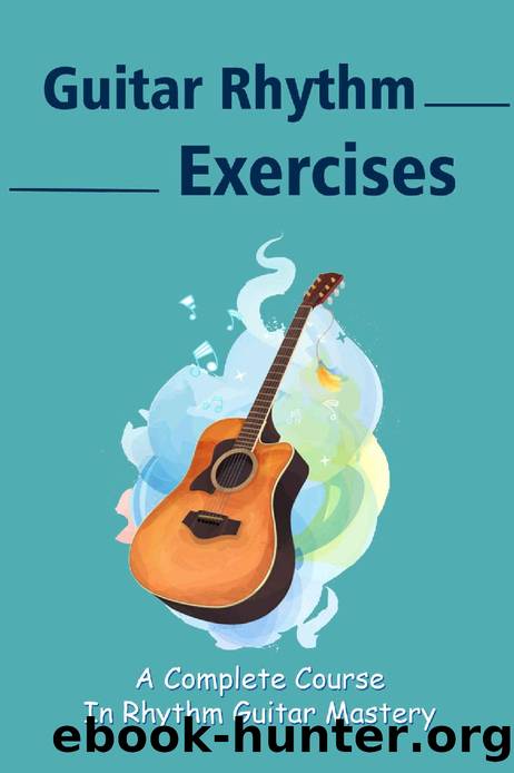 Guitar Rhythm Exercises: A Complete Course In Rhythm Guitar Mastery: Beyond Rhythm Guitar by Sammy Burlin