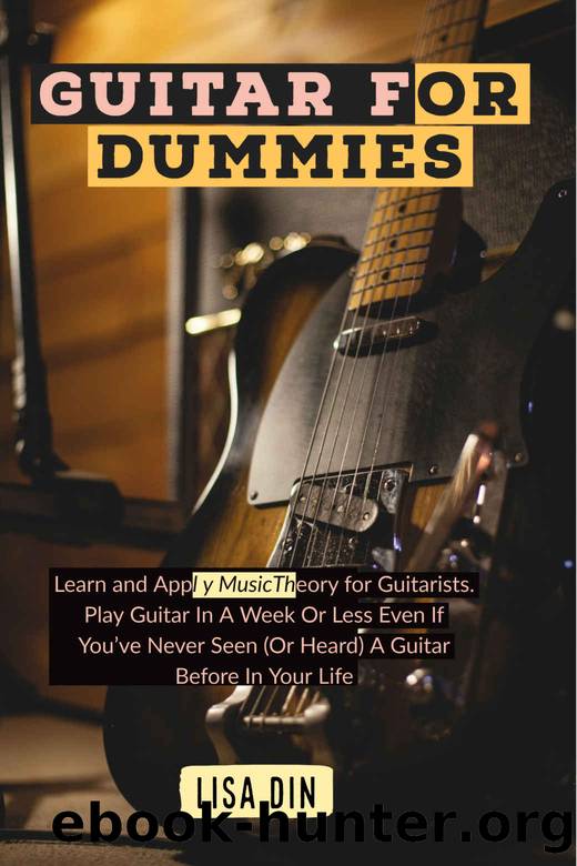 Guitar for dummies: Learn and Apply Music Theory for Guitarists. Play Guitar In A Week Or Less Even If You've Never Seen (Or Heard) A Guitar Before In Your Life by Din Lisa