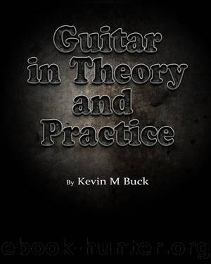 Guitar in Theory and Practice by Kevin M Buck