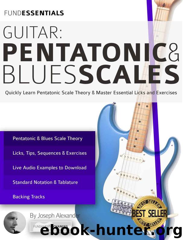 Guitar: Pentatonic and Blues Scales: Quickly Learn Pentatonic Scale Theory & Master Essential Licks and Exercises by Joseph Alexander